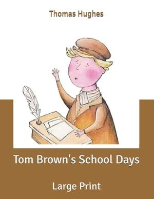 Tom Brown's School Days: Large Print by Thomas Hughes