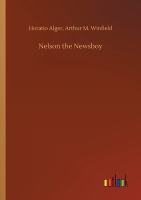 Nelson the Newsboy, Or, Afloat in New York by Horatio Alger Jr.