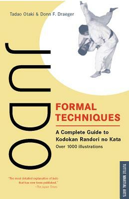 Judo Formal Techniques: A Complete Guide to Kodokan Randori No Kata by Tadao Otaki, Donn F. Draeger