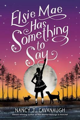 Elsie Mae Has Something to Say by Nancy J. Cavanaugh