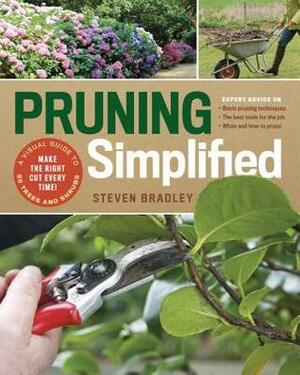 Pruning Simplified: A Step-by-Step Guide to 50 Popular Trees and Shrubs by Steve Bradley