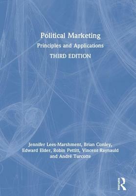 Political Marketing: Principles and Applications by Brian Conley, Edward Elder, Jennifer Lees-Marshment