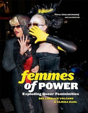 Femmes of Power: Exploding Queer Femininities by Del LaGrace Volcano