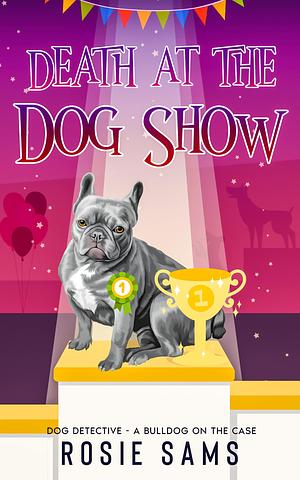 Death at the Dog Show by Rosie Sams, Rosie Sams