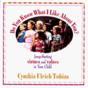 Do You Know What I Like about You?: Jump-Starting Virtue and Values in Your Child by Cynthia Ulrich Tobias