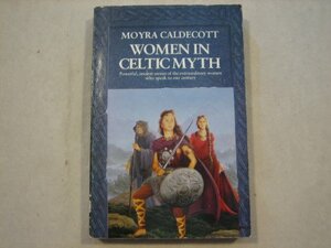 Women in Celtic Mythology by Moyra Caldecott