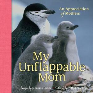 My Unflappable Mom: An Appreciation of Mothers by Patrick Regan, Jonathan Chester
