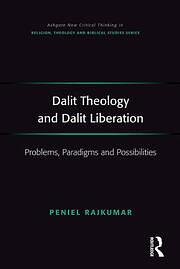 Dalit Theology and Dalit Liberation: Problems, Paradigms and Possibilities by Peniel Rajkumar