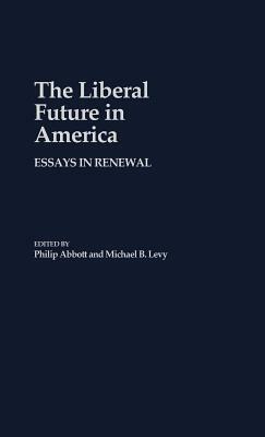 The Liberal Future in America: Essays in Renewal by Michael Levy