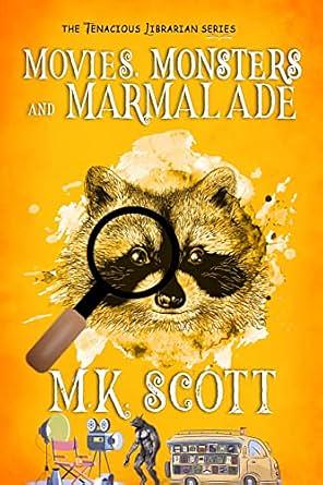 Movies, Monsters, and Marmalade by M. K. Scott