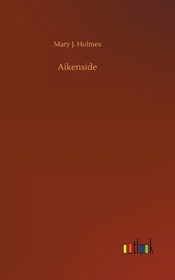 Aikenside by Mary J. Holmes