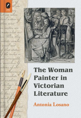 The Woman Painter in Victorian Literature by Antonia Losano