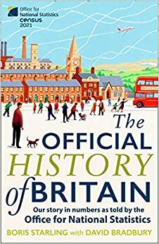 The Official History of Britain: Our Story in Numbers as Told by the Office For National Statistics by Boris Starling, David Bradbury