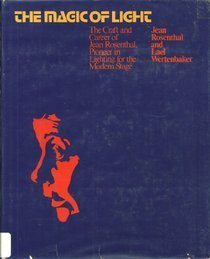 The Magic of Light: The Craft and Career of Jean Rosenthal, Pioneer in Lighting for the Modern Stage by Lael Wertenbaker, Marion Kinsella, Jean Rosenthal