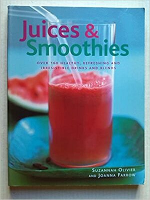 Juices And Smoothies by Joanna Farrow, Suzannah Olivier