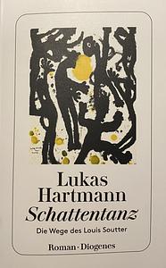 Schattentanz: Die Wege des Louis Soutter by Lukas Hartmann