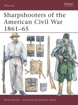 Sharpshooters of the American Civil War 1861 65 by Philip Katcher