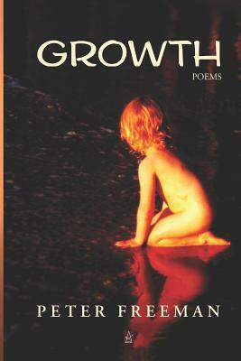 Growth: Poems by Peter Freeman