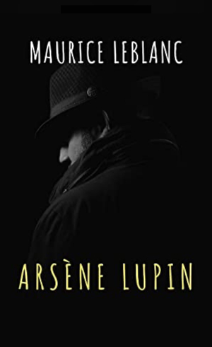 Arsène Lupin, Gentleman-Burglar by Maurice Leblanc