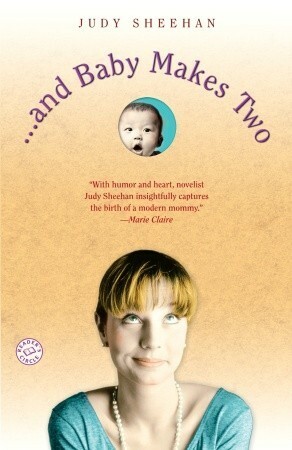 . . . and Baby Makes Two: A Novel by Judy Sheehan
