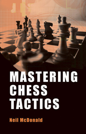 Mastering Chess Tactics by Neil McDonald