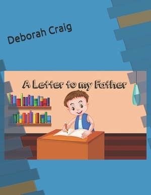 Letter to my Father by Deborah Craig