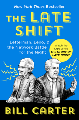 The Late Shift: Letterman, Leno, & the Network Battle for the Night by Bill Carter