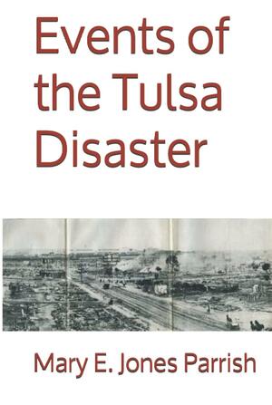 Events of the Tulsa Disaster by Mary E. Jones Parrish