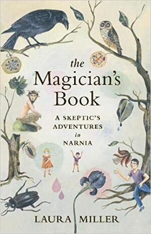 The Magician's Book: A Skeptic's Adventures in Narnia by Laura Miller