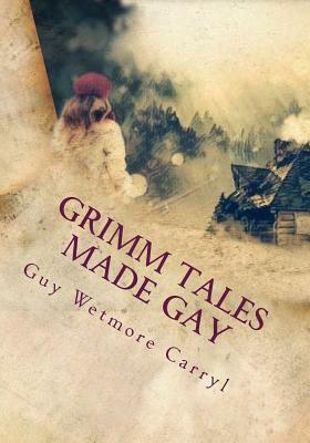 Grimm Tales Made Gay by Guy Wetmore Carryl