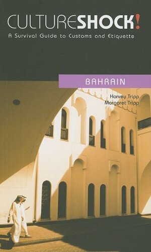 Culture Shock! Bahrain: A Survival Guide to Customs and Etiquette by Margaret Tripp, Harvey Tripp