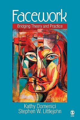 Facework: Bridging Theory and Practice by Stephen W. Littlejohn, Kathy L. Isaacson