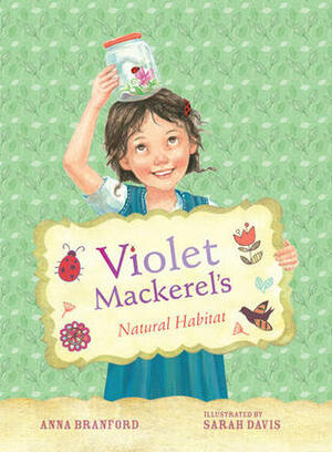 Violet Mackerel's Natural Habitat by Anna Branford, Sarah Davis