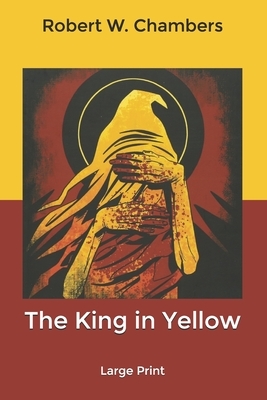 The King in Yellow: Large Print by Robert W. Chambers