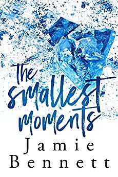 The Smallest Moments by Jamie Bennett