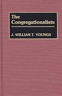 The Congregationalists by J. William T. Youngs