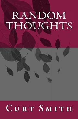 Random Thoughts: Essays from Life by Curt Smith