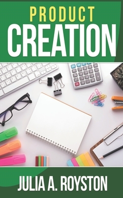 Product Creation by Julia a. Royston
