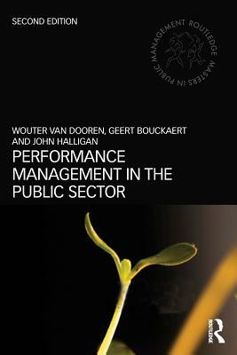 Performance Management in the Public Sector by Geert Bouckaert, John Halligan, Wouter Van Dooren