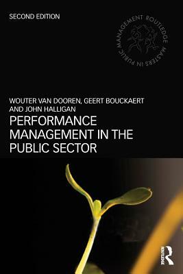 Performance Management in the Public Sector by John Halligan, Geert Bouckaert, Wouter Van Dooren