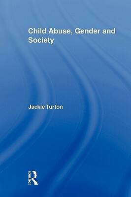 Child Abuse, Gender and Society by Jackie Turton