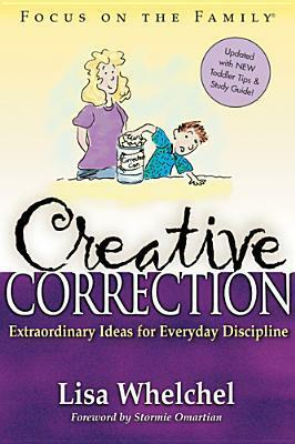 Creative Correction: Extraordinary Ideas For Everyday Discipline by Stormie Omartian, Lisa Whelchel