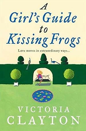 A Girl's Guide To Kissing Frogs by Victoria Clayton