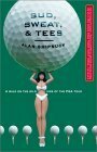 Bud, Sweat & Tees: A Walk on the Wild Side of the PGA Tour by Alan Shipnuck