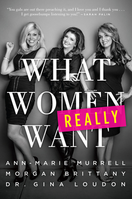 What Women Really Want by Ann-Marie Murrell, Morgan Brittany, Gina Loudon