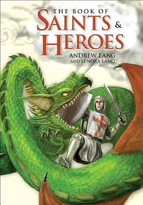 The Book of Saints and Heroes by Andrew Lang, Lenora Lang