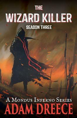 The Wizard Killer - Season Three: A Mondus Fumus Series by Adam Dreece