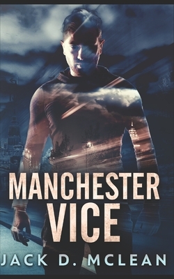 Manchester Vice: Trade Edition by Jack D. McLean