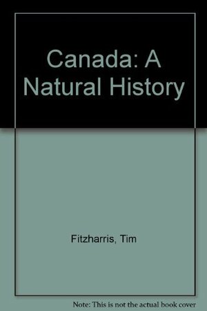 Canada: 2a Natural History by Tim Fitzharris, Tom Fitzharris, John A. Livingston