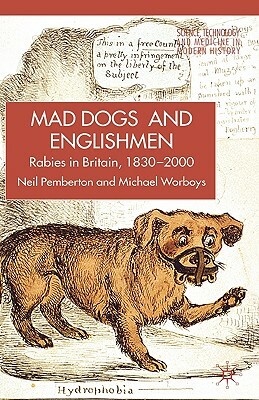 Rabies in Britain: Dogs, Disease and Culture, 1830-2000 by M. Worboys, N. Pemberton